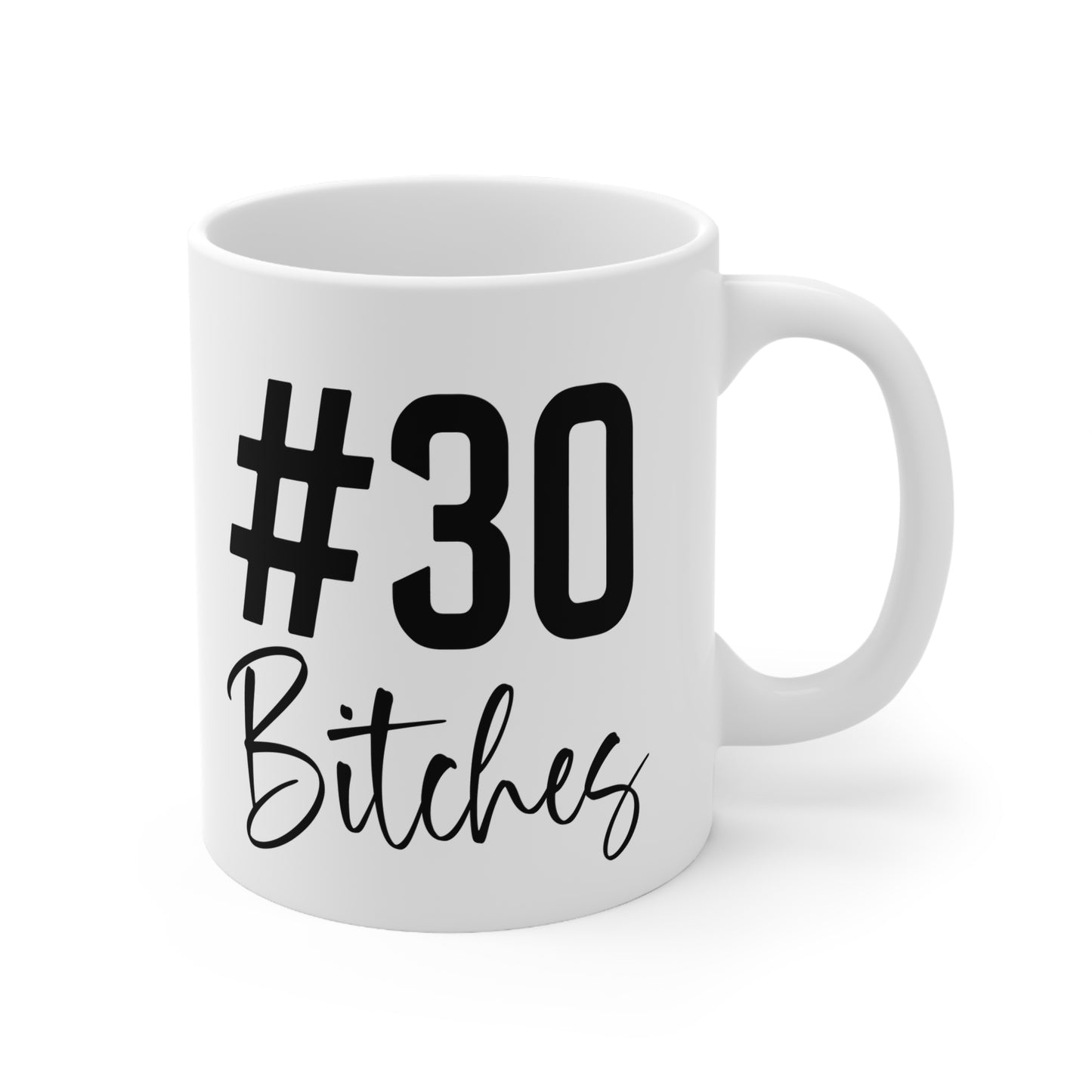 Funny Birthday Coffee Mug, #30 Bitches, 30th Birthday Gift, Ceramic Cup, Unique Mug for Her