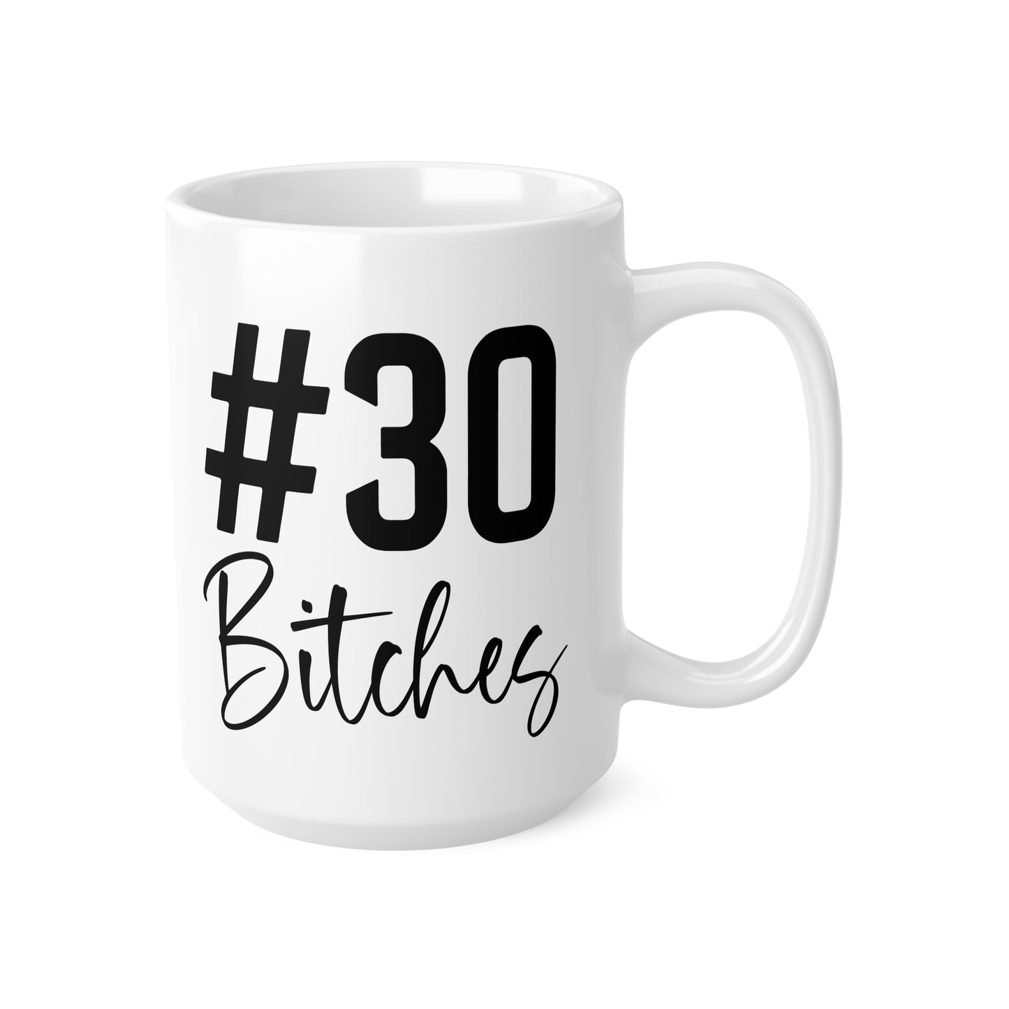 Funny Birthday Coffee Mug, #30 Bitches, 30th Birthday Gift, Ceramic Cup, Unique Mug for Her