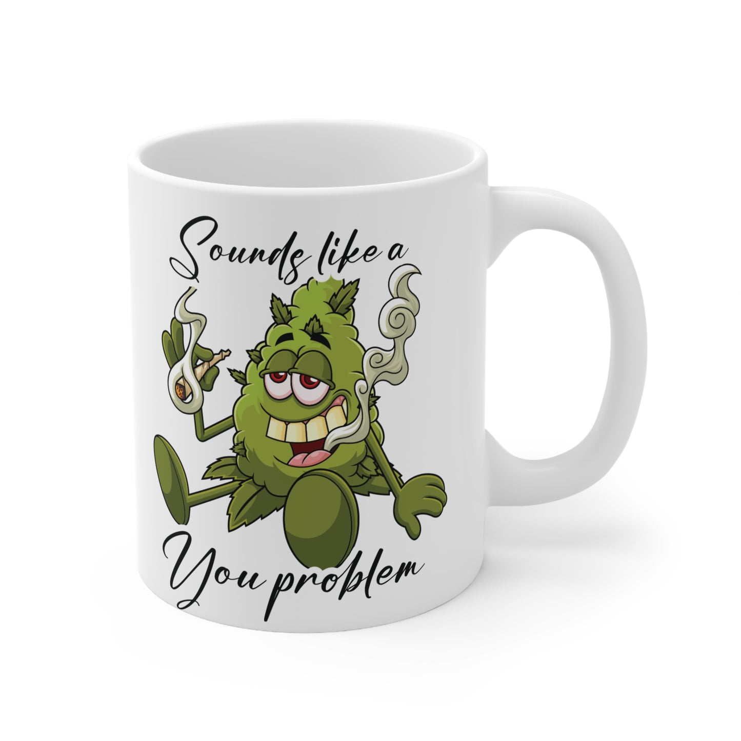 Funny Cannabis Mug - "Sounds Like a You Problem" Ceramic Coffee Cup, 11oz & 15oz