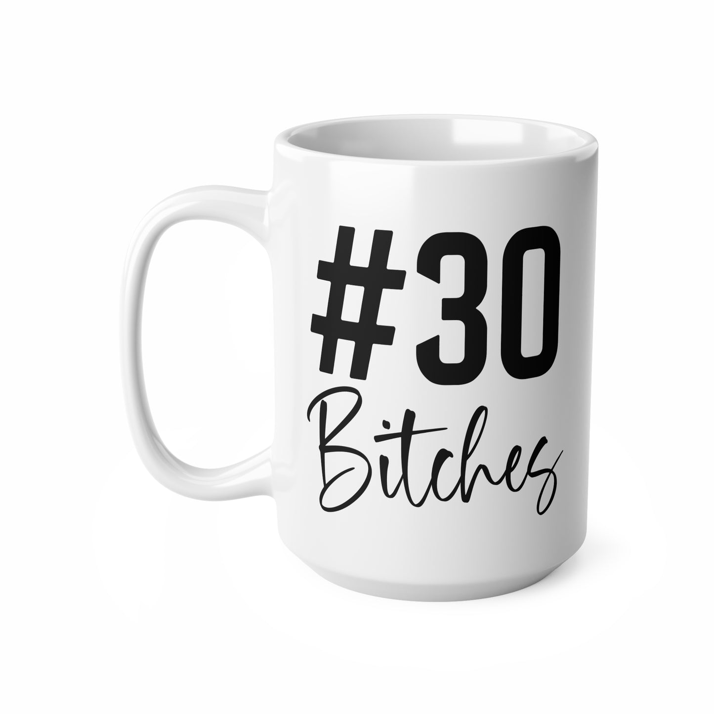 Funny Birthday Coffee Mug, #30 Bitches, 30th Birthday Gift, Ceramic Cup, Unique Mug for Her