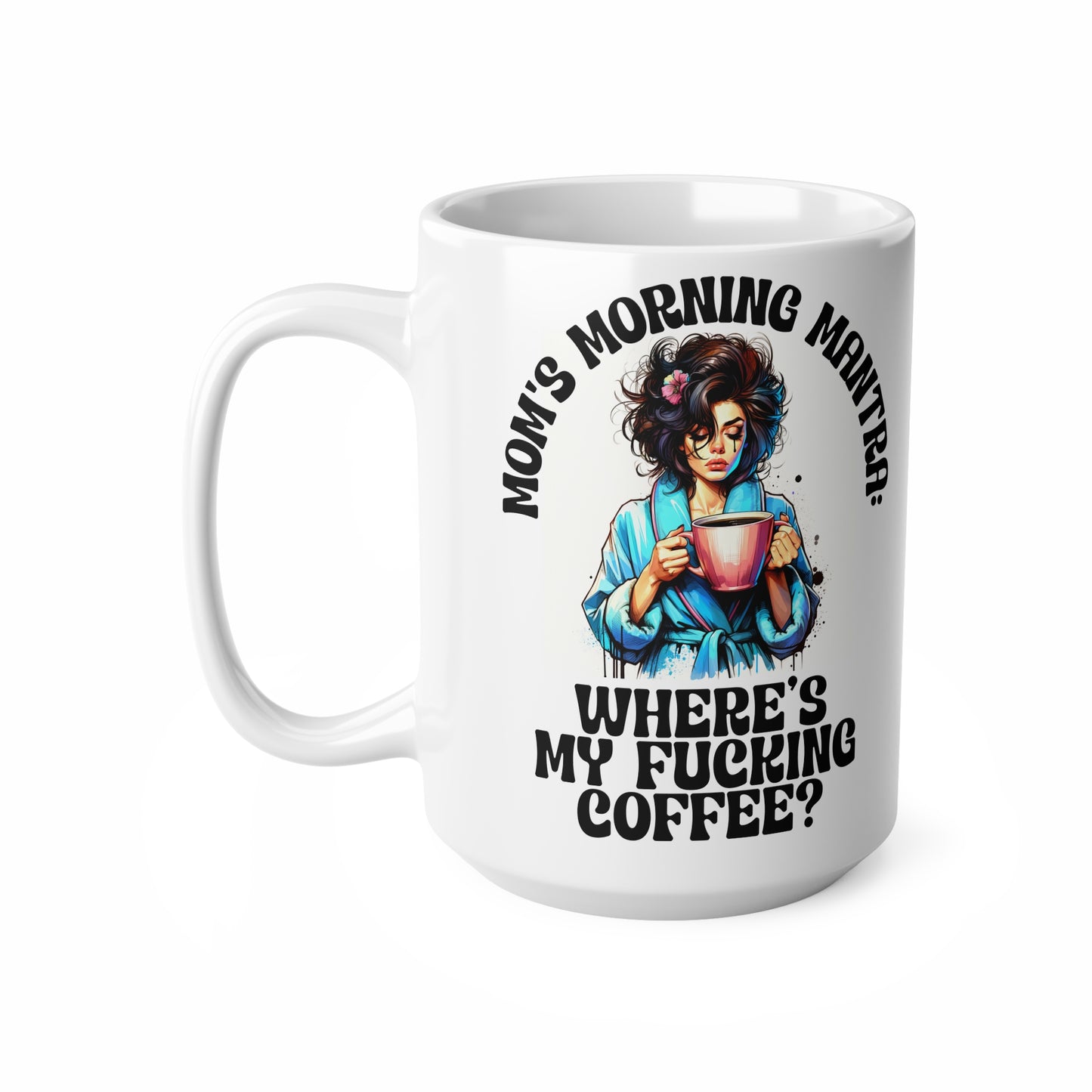 Funny Mom Coffee Mug - Where's My Coffee? - 11oz & 15oz Ceramic Cups