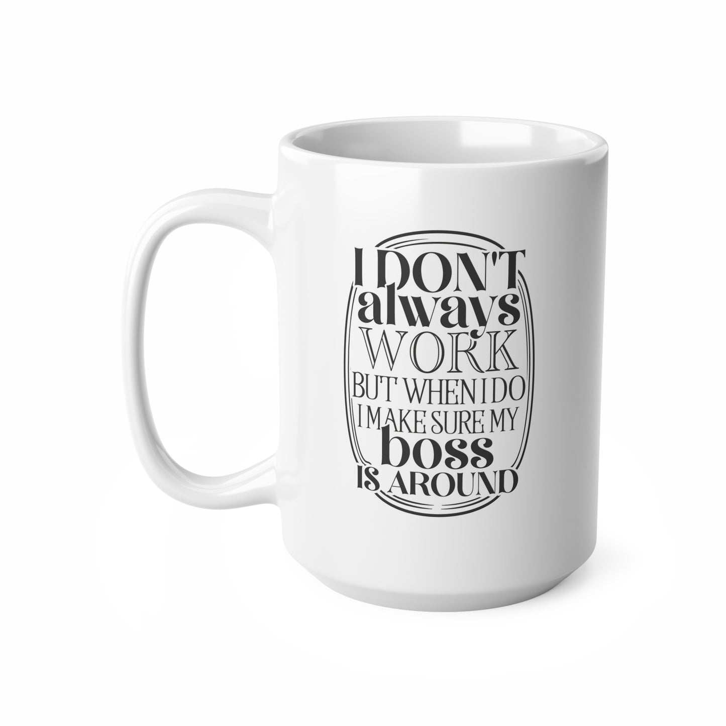 Funny Boss Coffee Mug - I Don't Always Work, Office Humor Gift, 11oz & 15oz Ceramic Cups for Boss Day, Coworker Gift, Staff Appreciation