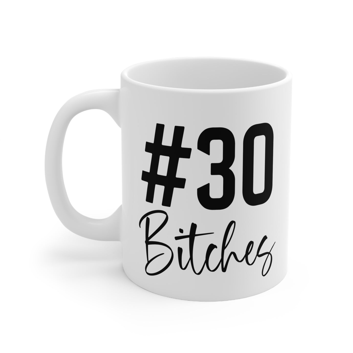 Funny Birthday Coffee Mug, #30 Bitches, 30th Birthday Gift, Ceramic Cup, Unique Mug for Her