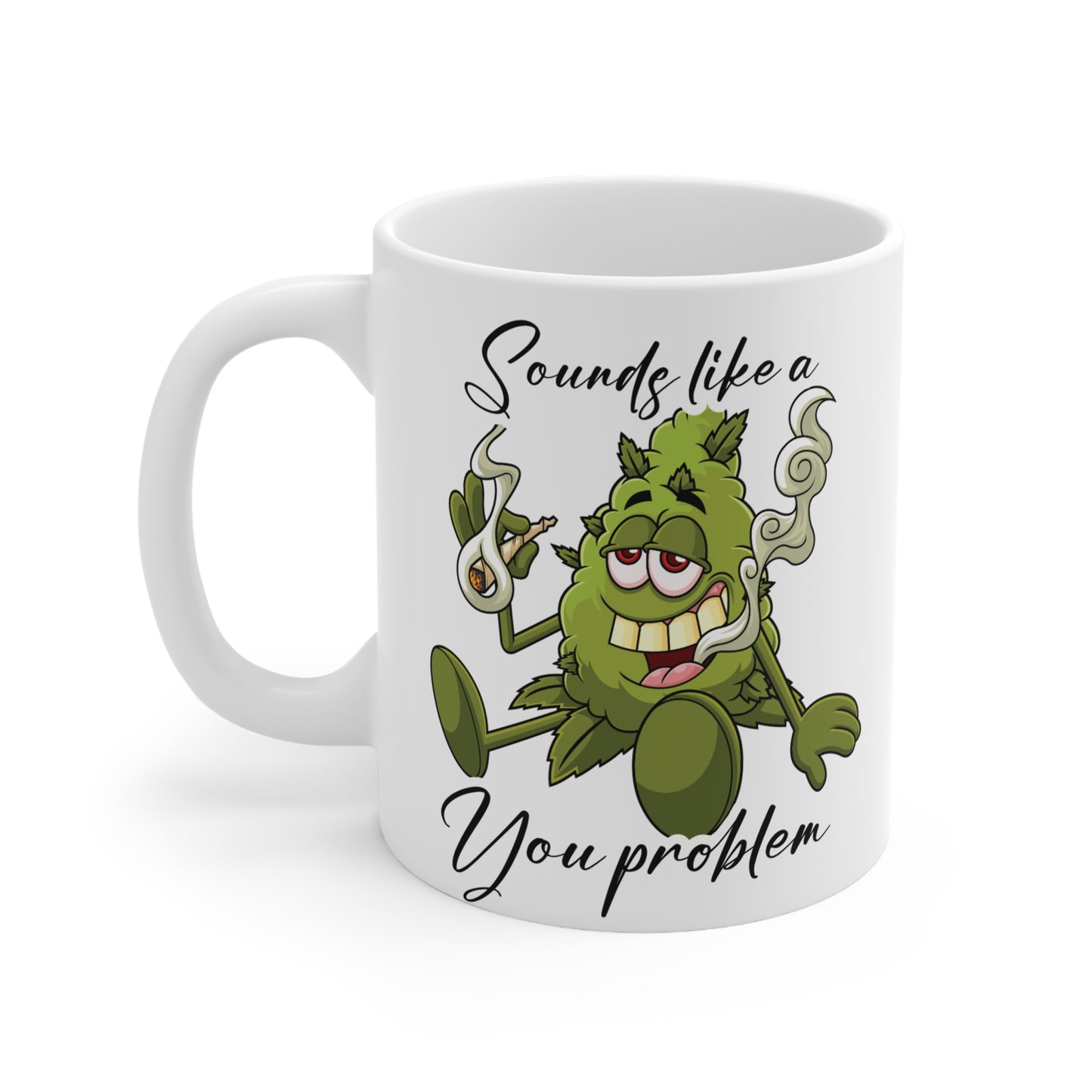 Funny Cannabis Mug - "Sounds Like a You Problem" Ceramic Coffee Cup, 11oz & 15oz