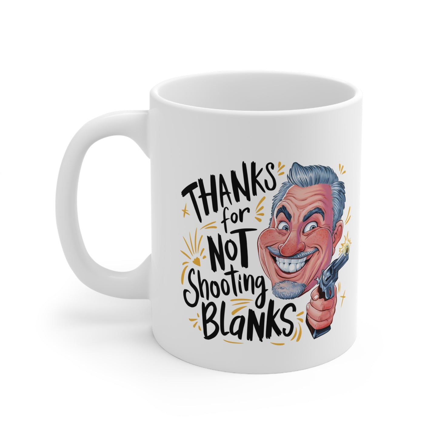 Funny Ceramic Coffee Mug - "Thanks for Not Shooting Blanks"