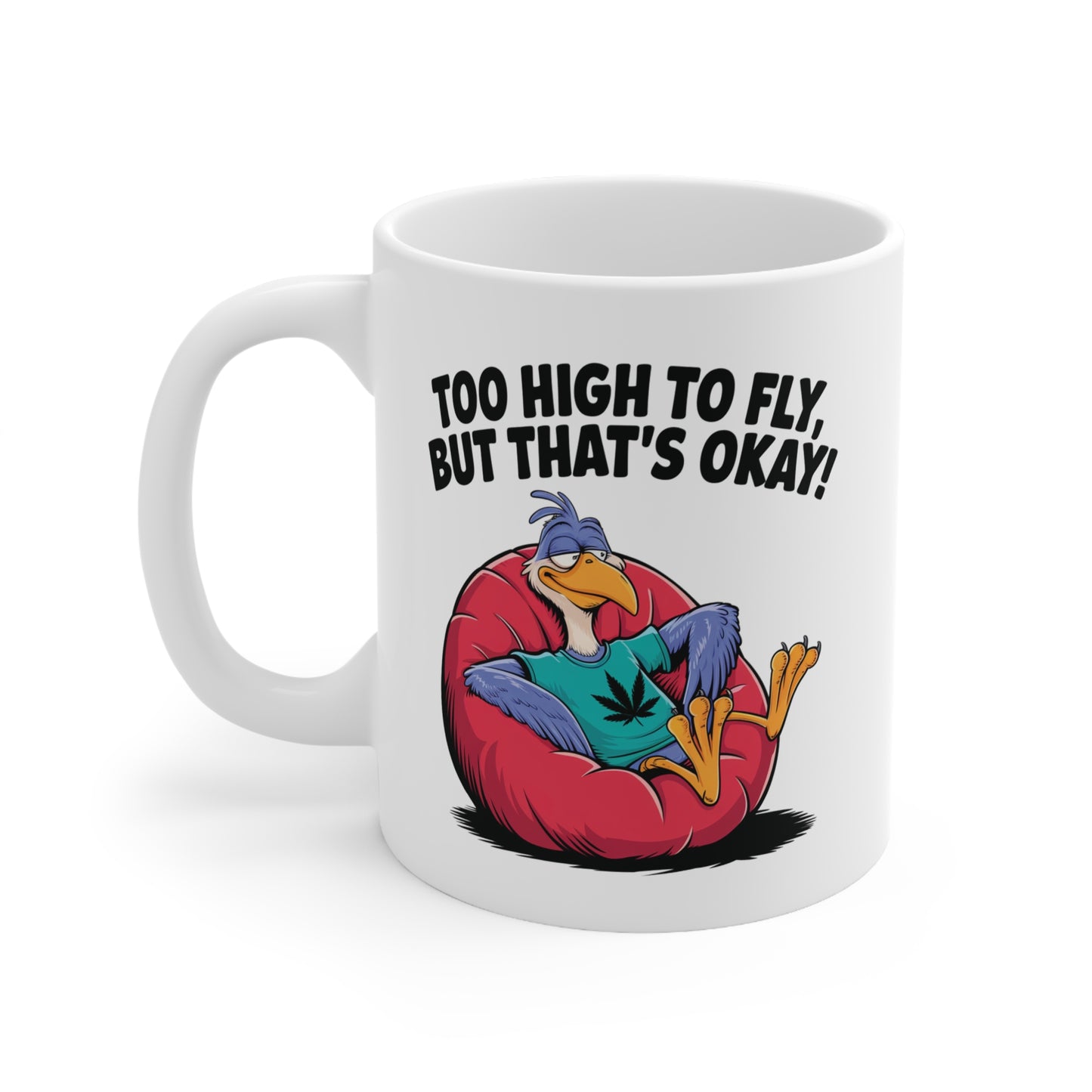 Funny Ceramic Coffee Cups - "Too High to Fly, But That's Okay!" - 11oz & 15oz