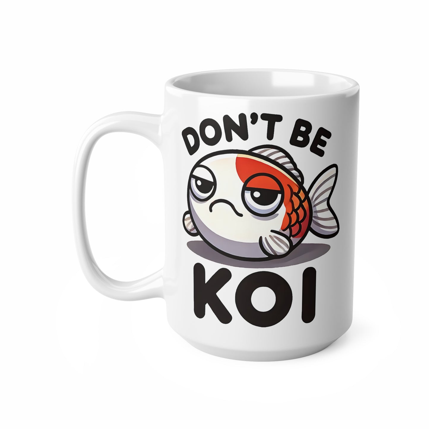 Funny Ceramic Coffee Cup - "Don't Be Koi" Mug, Humor Gift, Koi Fish Lover Gift, Cute Coffee Cup, Fish Theme Mugs