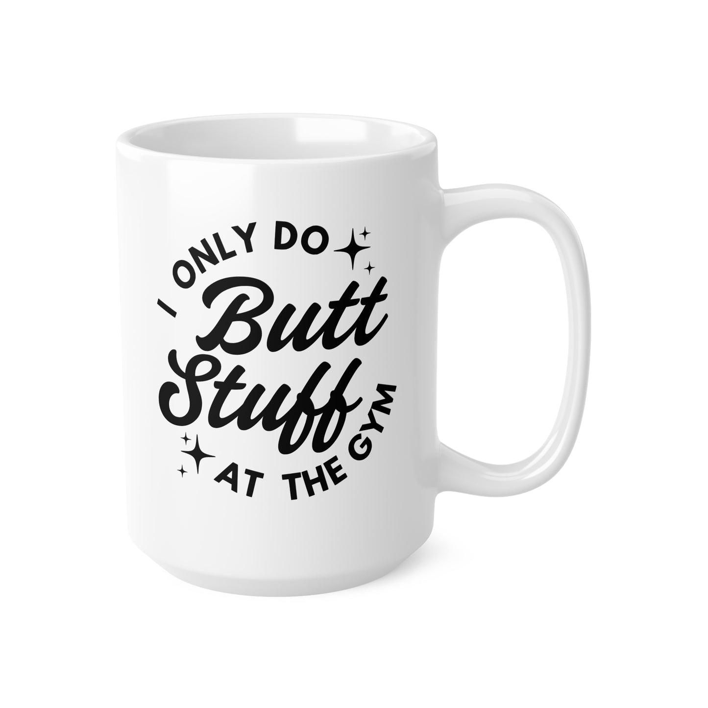 Funny Gym Coffee Mug, Gift for Fitness Lovers, Workout Mug for Coffee, 11oz or 15oz, I Only Do Butt Stuff at the Gym