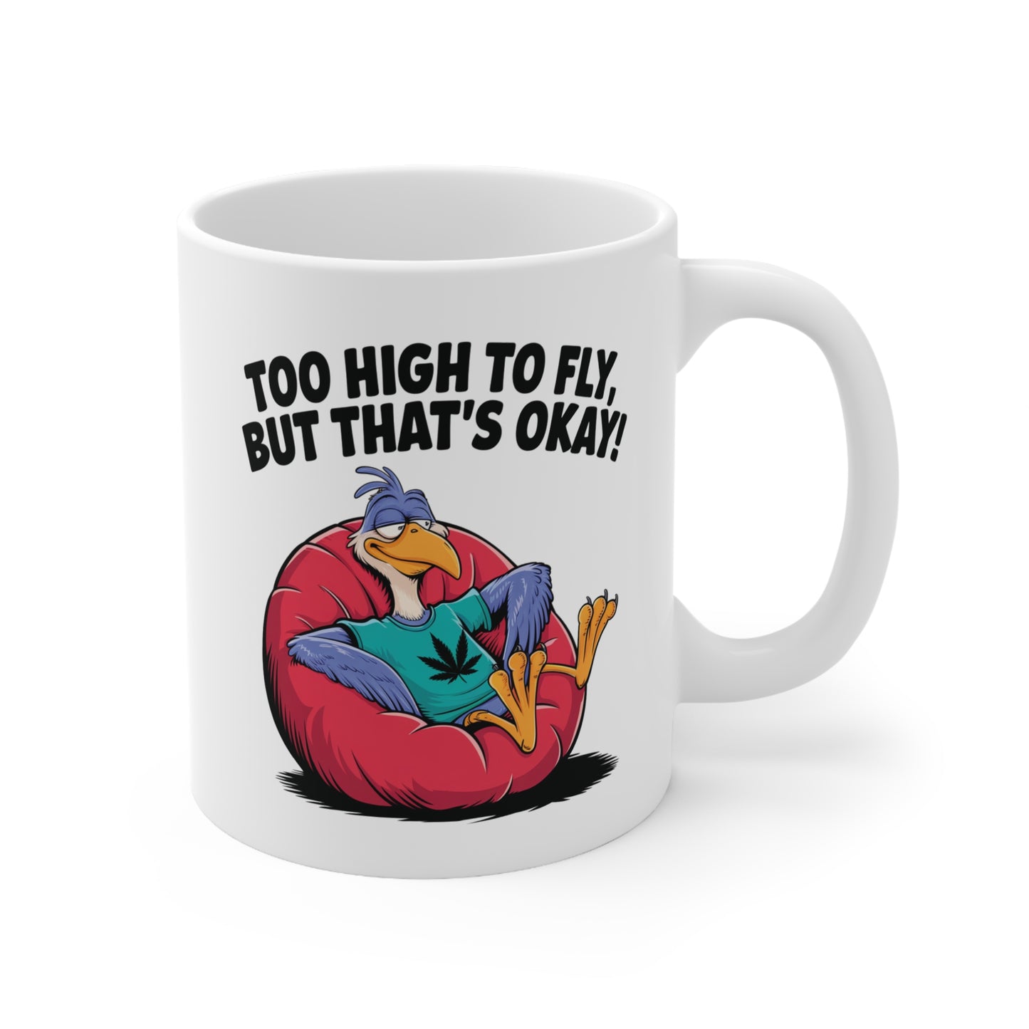 Funny Ceramic Coffee Cups - "Too High to Fly, But That's Okay!" - 11oz & 15oz