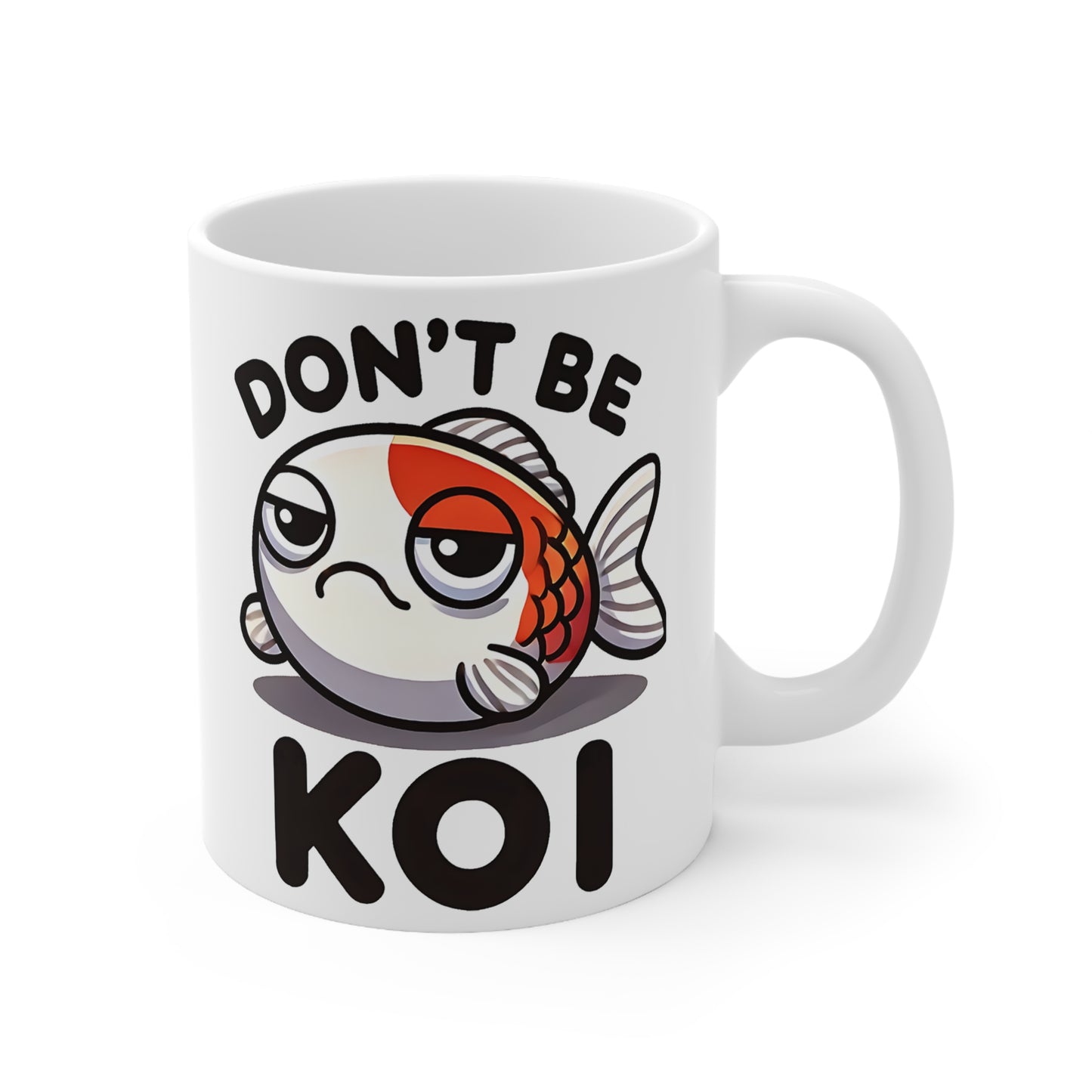 Funny Ceramic Coffee Cup - "Don't Be Koi" Mug, Humor Gift, Koi Fish Lover Gift, Cute Coffee Cup, Fish Theme Mugs