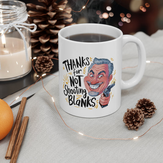Funny Ceramic Coffee Mug - "Thanks for Not Shooting Blanks"