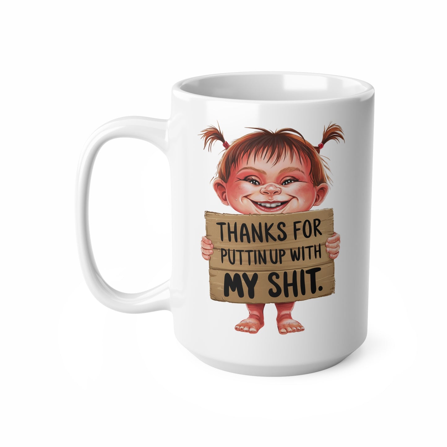 Funny Ceramic Coffee Cups - "Thanks for Puttin' Up with My Shit" - 11oz & 15oz