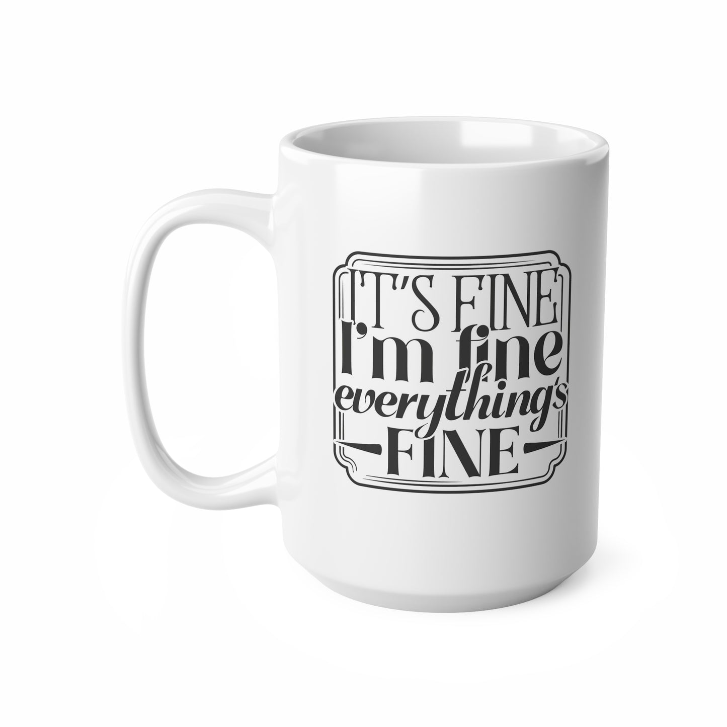 Ceramic Coffee Mug, It's Fine Saying, Funny Gift for Home or Office, Coffee Lovers, Self-Care Gift, Cute Tea Cup