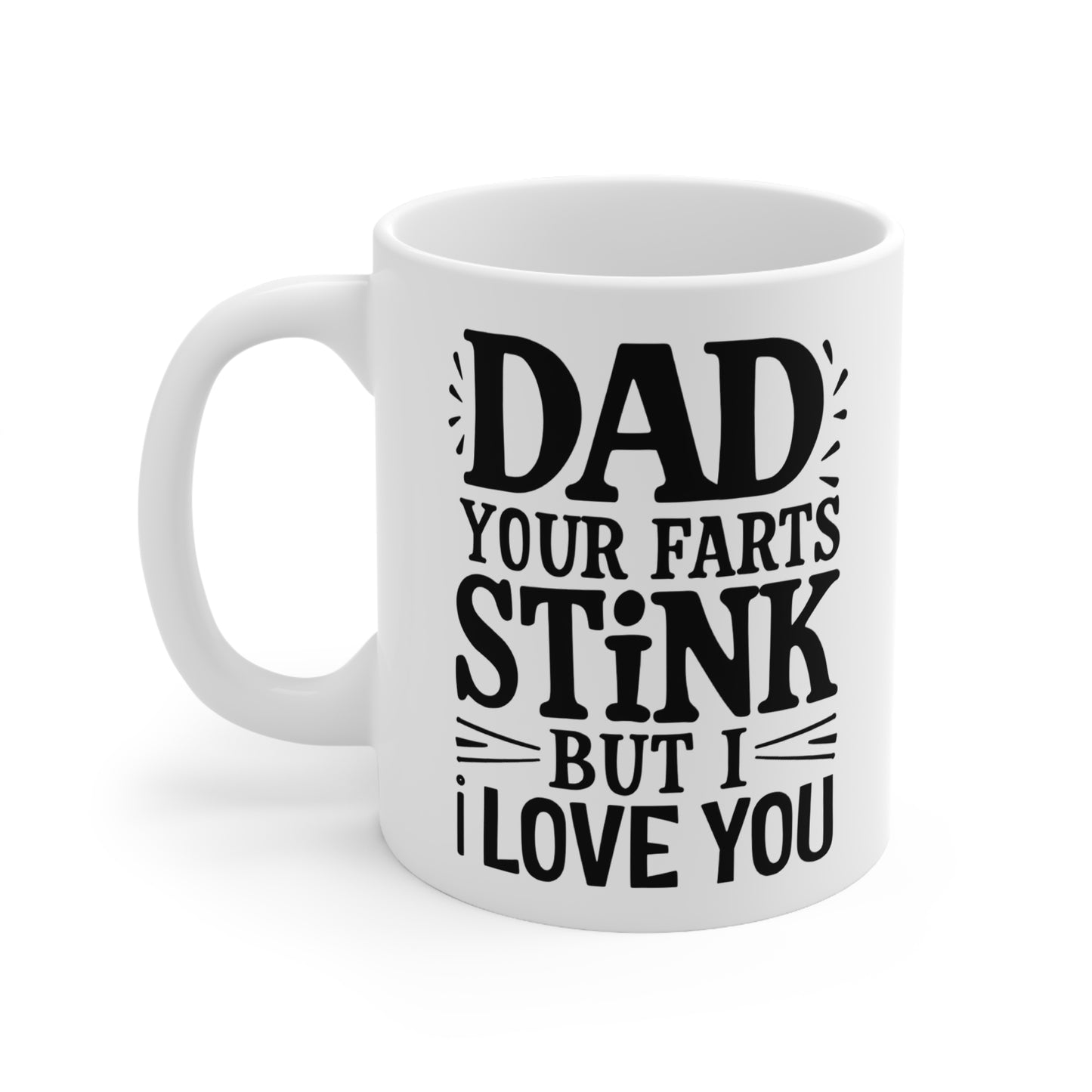 Funny Dad Coffee Mug - 'Dad Your Farts Stink But I Love You' - Perfect Gift for Father's Day and Birthdays