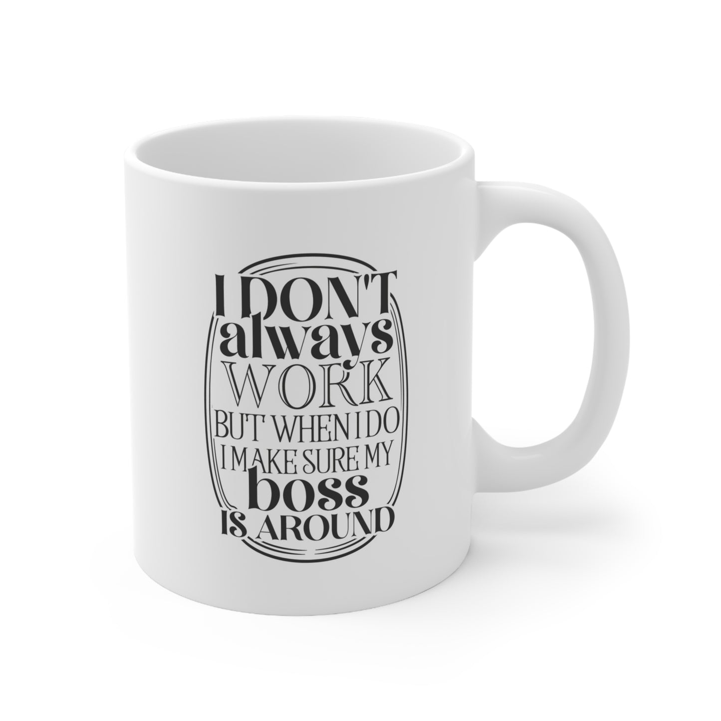 Funny Boss Coffee Mug - I Don't Always Work, Office Humor Gift, 11oz & 15oz Ceramic Cups for Boss Day, Coworker Gift, Staff Appreciation