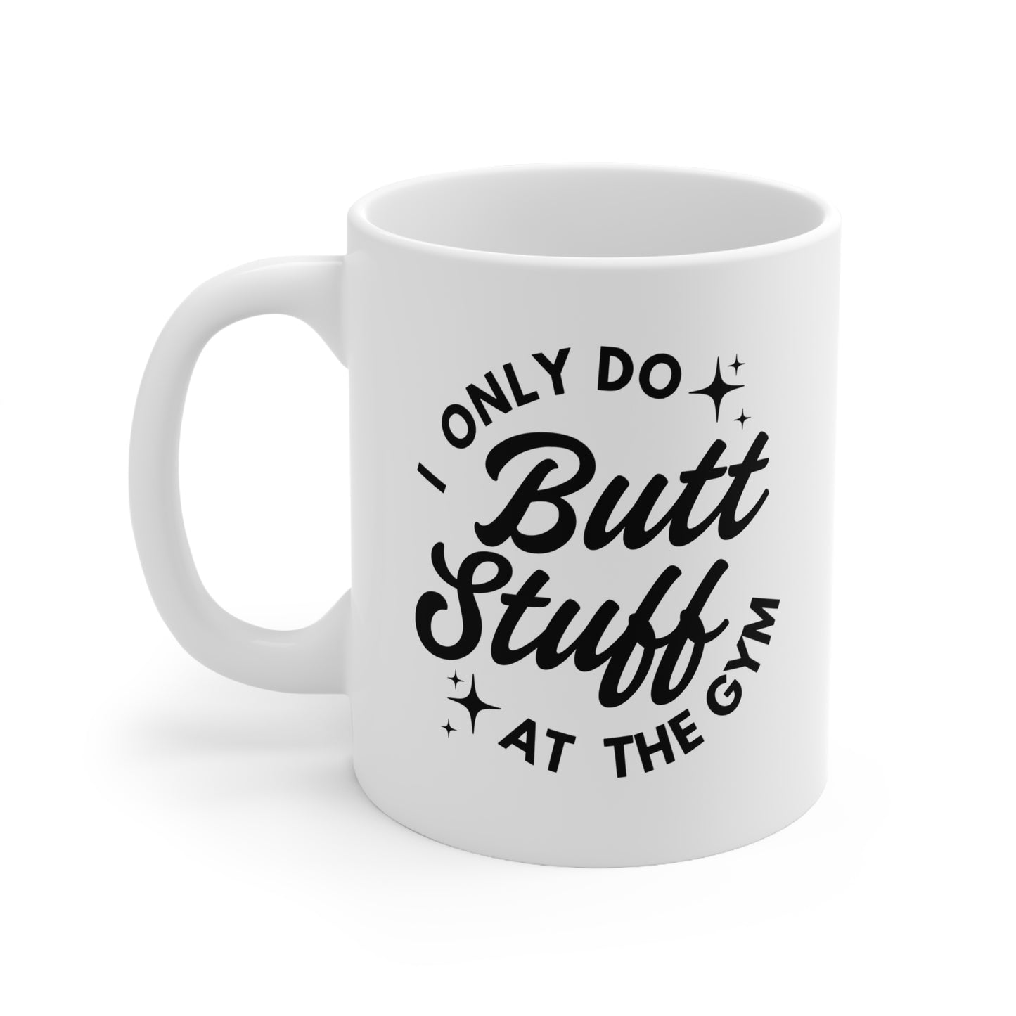 Funny Gym Coffee Mug, Gift for Fitness Lovers, Workout Mug for Coffee, 11oz or 15oz, I Only Do Butt Stuff at the Gym