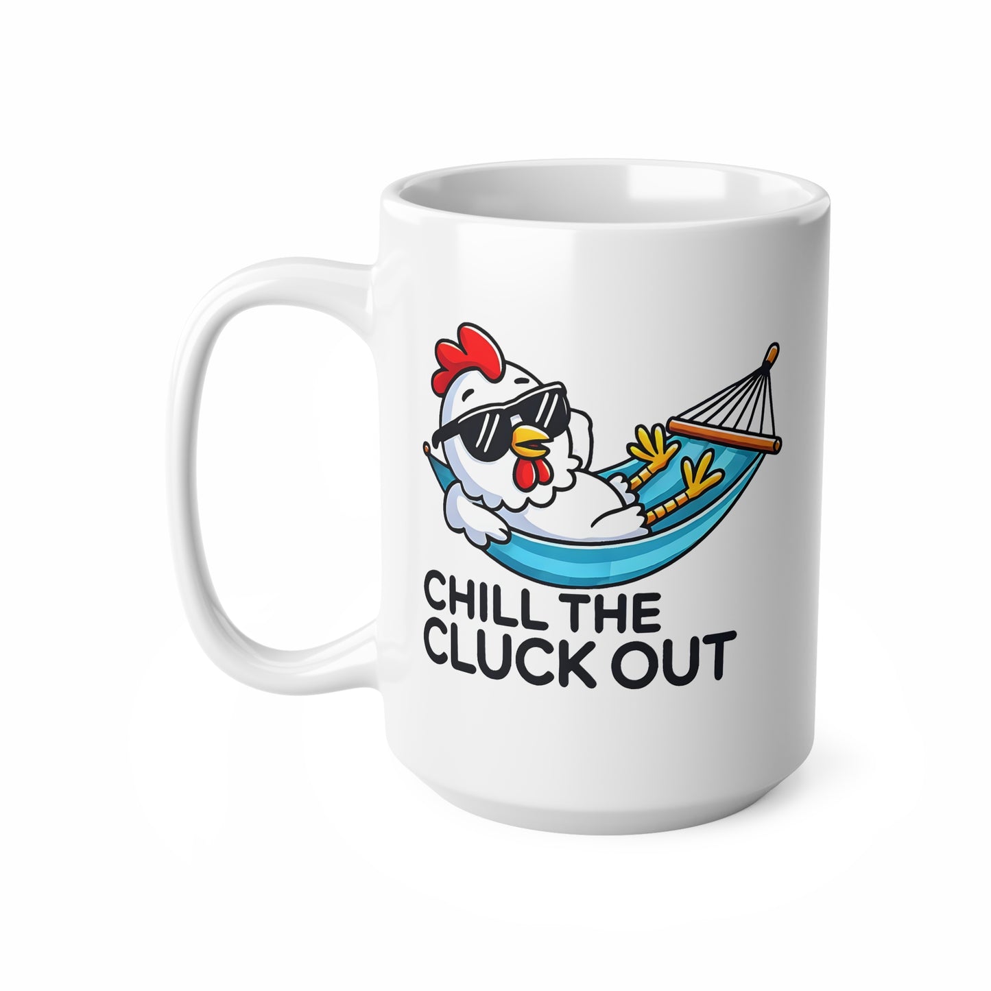 Chill the Cluck Out Coffee Mug, Funny Ceramic Cups for Relaxation, Gifts for Chicken Lovers, 11oz and 15oz Options, Quirky Kitchenware