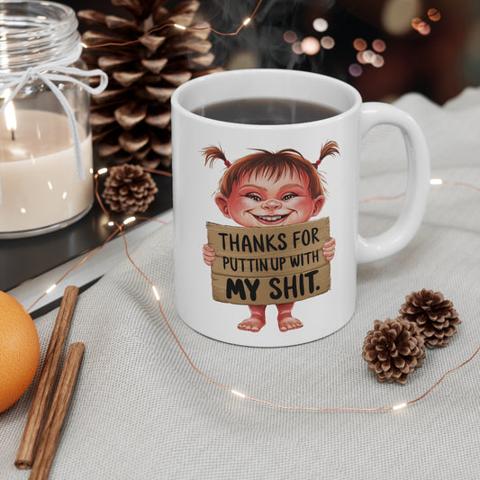 Funny Ceramic Coffee Cups - "Thanks for Puttin' Up with My Shit" - 11oz & 15oz