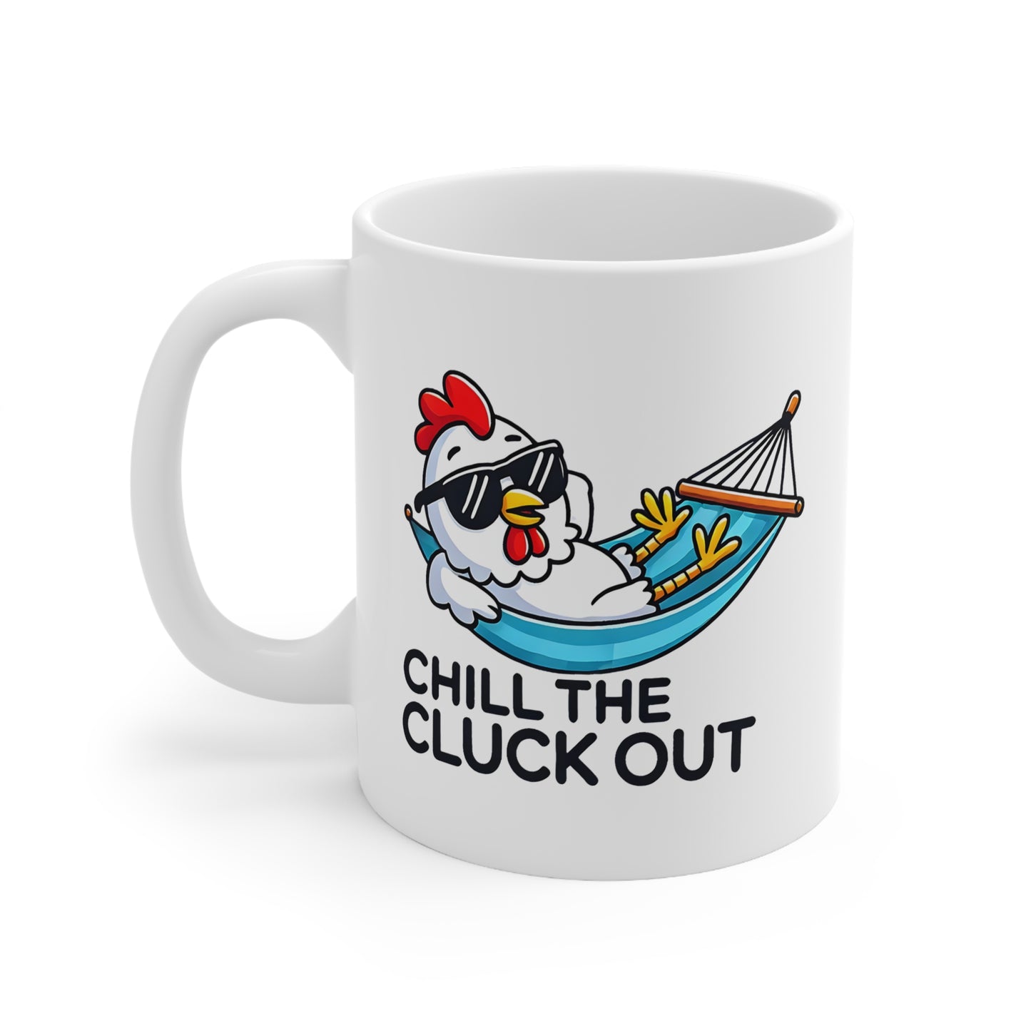 Chill the Cluck Out Coffee Mug, Funny Ceramic Cups for Relaxation, Gifts for Chicken Lovers, 11oz and 15oz Options, Quirky Kitchenware