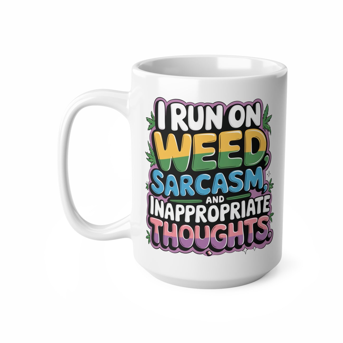 Funny Sarcasm Coffee Mug - 11oz & 15oz | Perfect Gift for Stoner Friends