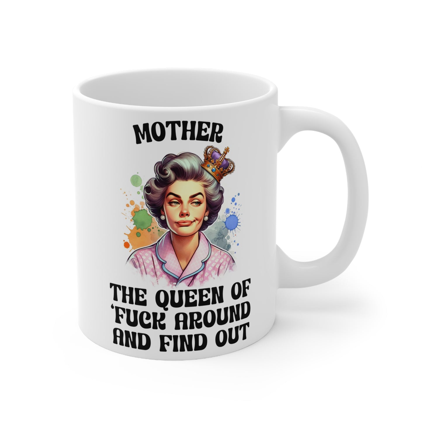Funny Mother Ceramic Coffee Mug - 11oz & 15oz - Queen of 'F*** Around and Find Out'