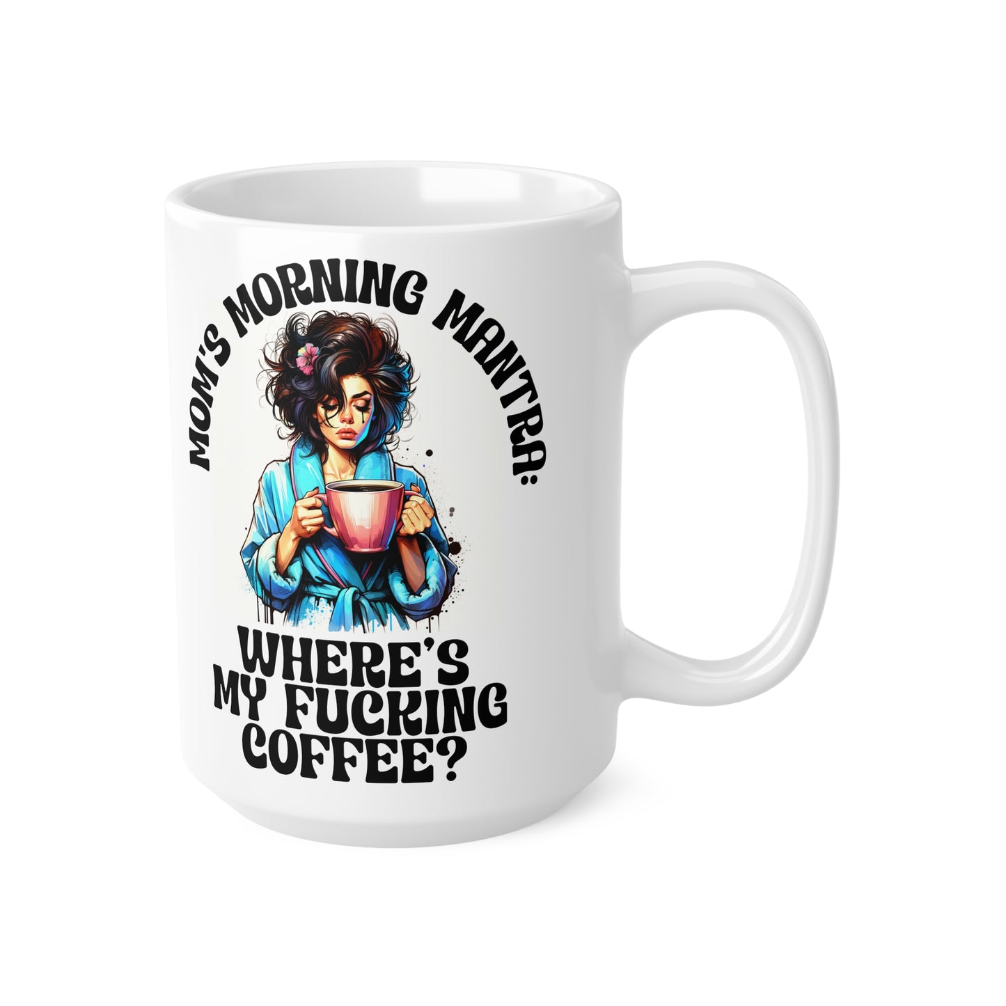 Funny Mom Coffee Mug - Where's My Coffee? - 11oz & 15oz Ceramic Cups