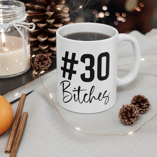 Funny Birthday Coffee Mug, #30 Bitches, 30th Birthday Gift, Ceramic Cup, Unique Mug for Her