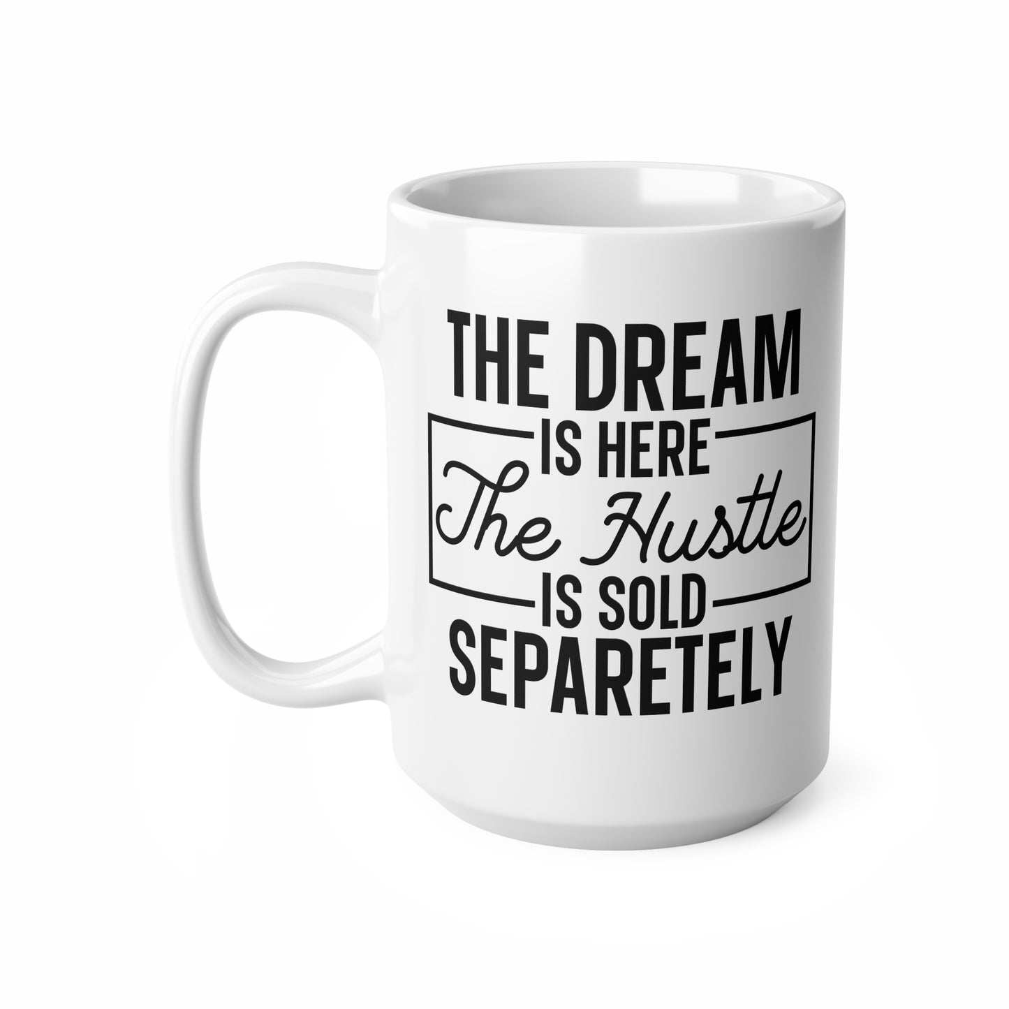 Ceramic Coffee Mug, Motivational Coffee Cup, The Dream & The Hustle Quote, Inspirational Gift for Entrepreneurs, 11oz & 15oz Sizes