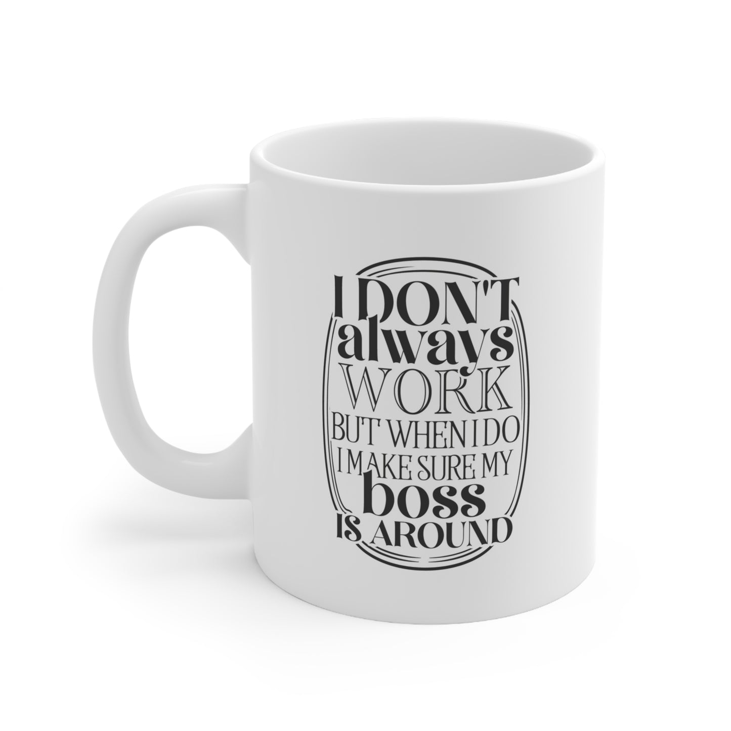 Funny Boss Coffee Mug - I Don't Always Work, Office Humor Gift, 11oz & 15oz Ceramic Cups for Boss Day, Coworker Gift, Staff Appreciation