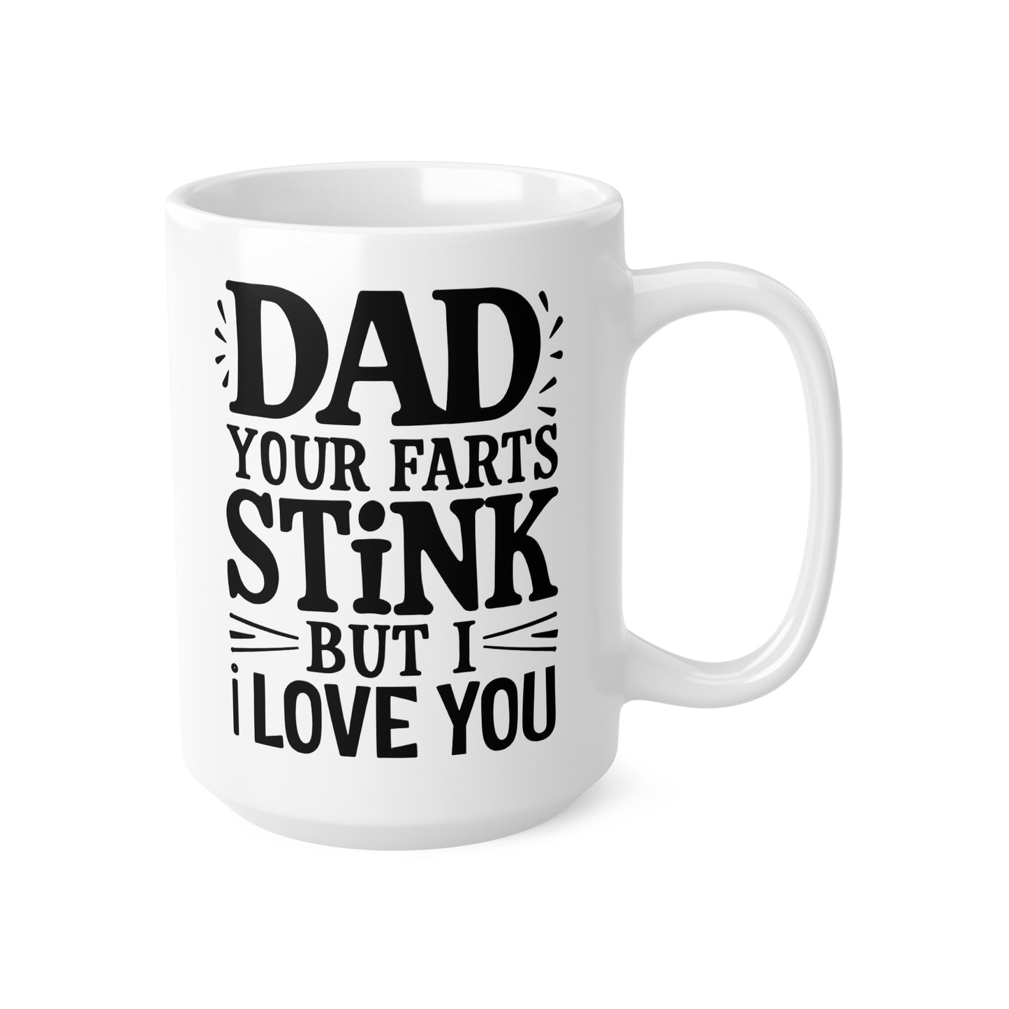 Funny Dad Coffee Mug - 'Dad Your Farts Stink But I Love You' - Perfect Gift for Father's Day and Birthdays