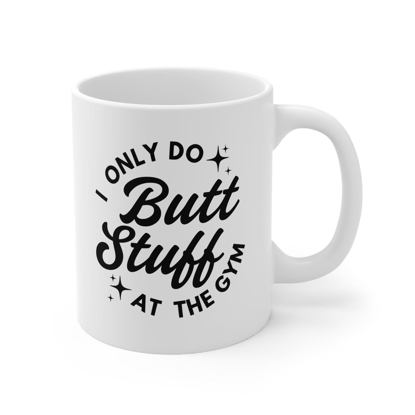 Funny Gym Coffee Mug, Gift for Fitness Lovers, Workout Mug for Coffee, 11oz or 15oz, I Only Do Butt Stuff at the Gym