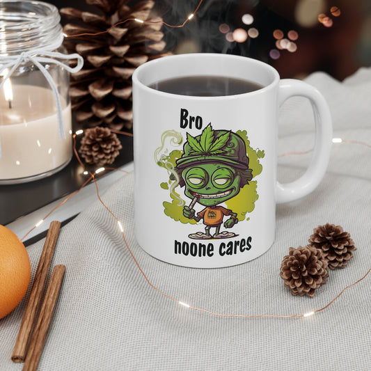 Funny Cannabis Coffee Mug - "Bro Noone Cares" - Perfect Gift for Stoner Friends