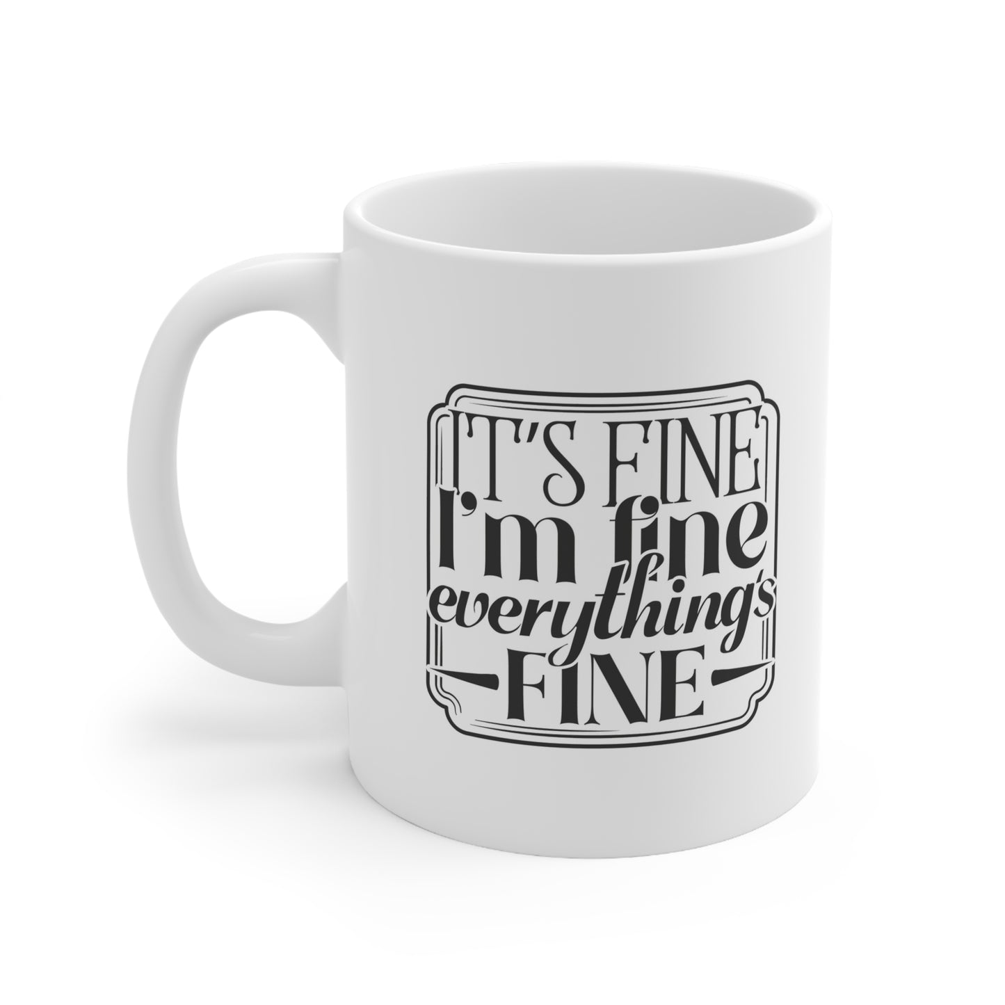 Ceramic Coffee Mug, It's Fine Saying, Funny Gift for Home or Office, Coffee Lovers, Self-Care Gift, Cute Tea Cup