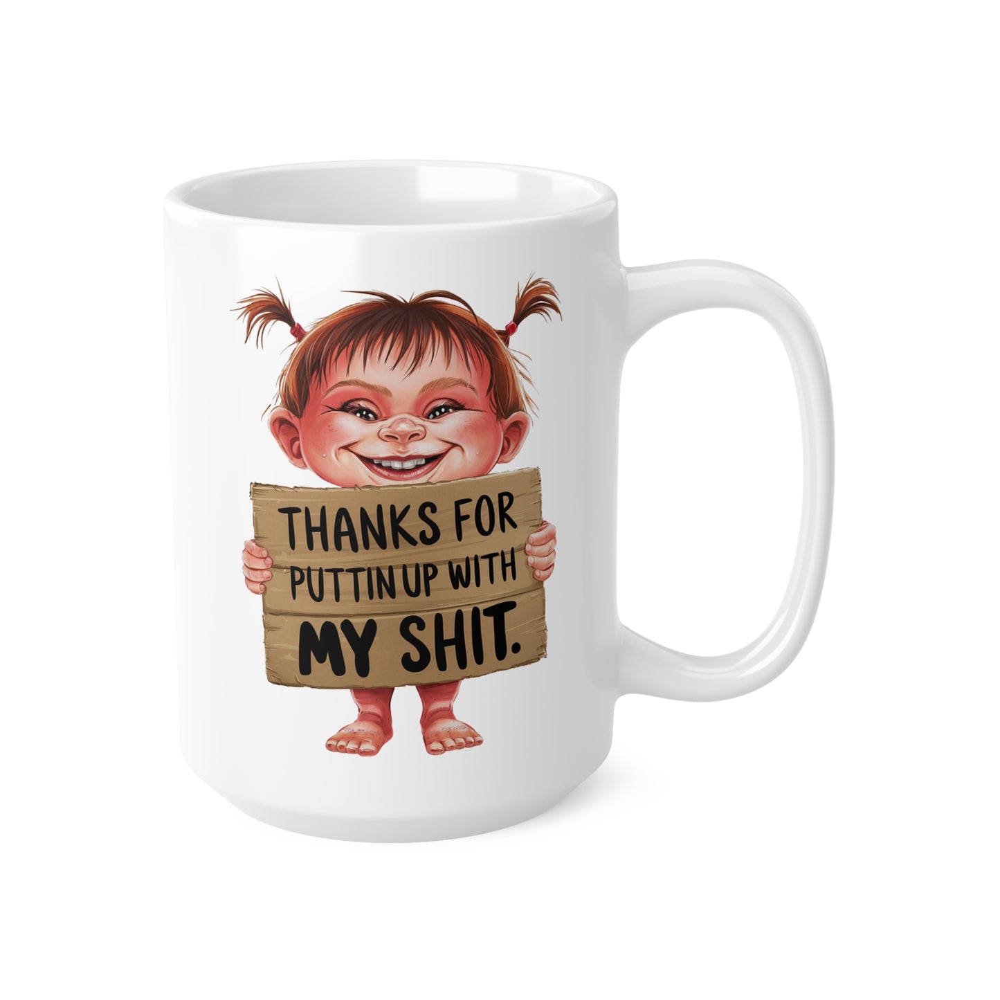 Funny Ceramic Coffee Cups - "Thanks for Puttin' Up with My Shit" - 11oz & 15oz