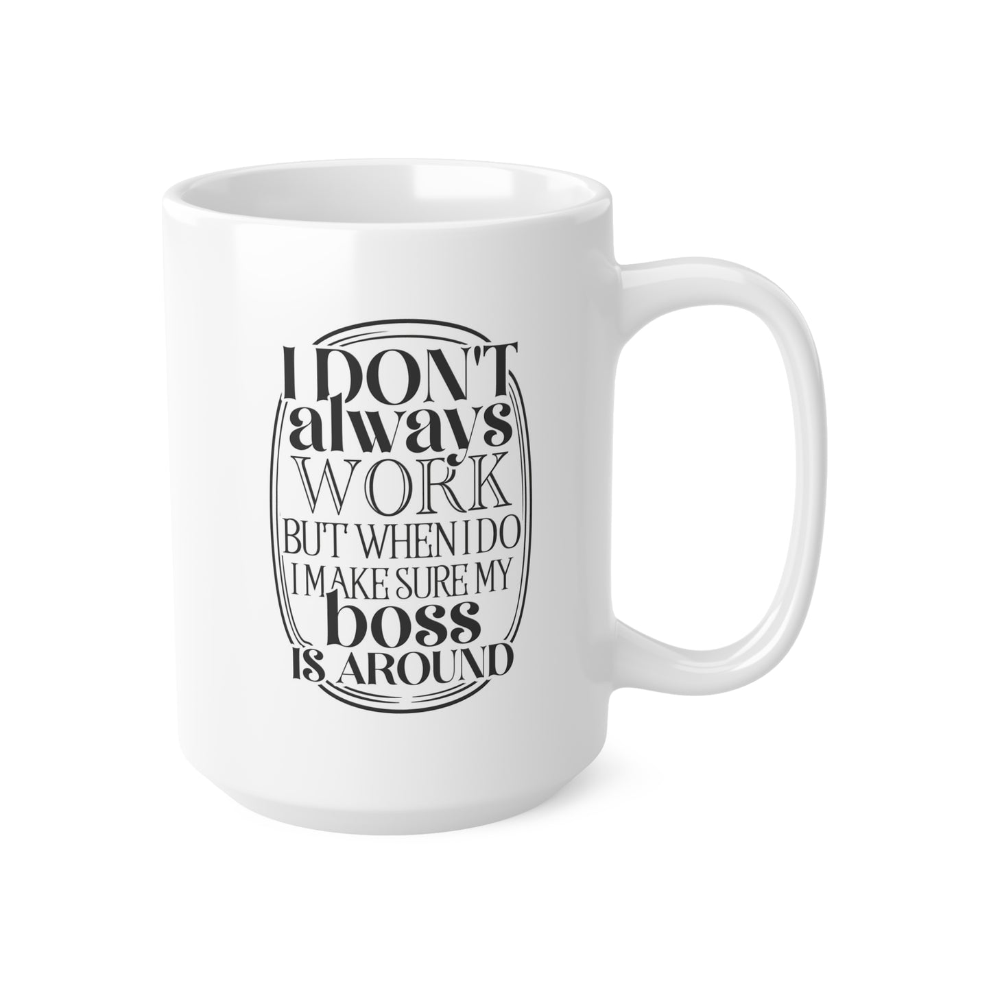 Funny Boss Coffee Mug - I Don't Always Work, Office Humor Gift, 11oz & 15oz Ceramic Cups for Boss Day, Coworker Gift, Staff Appreciation