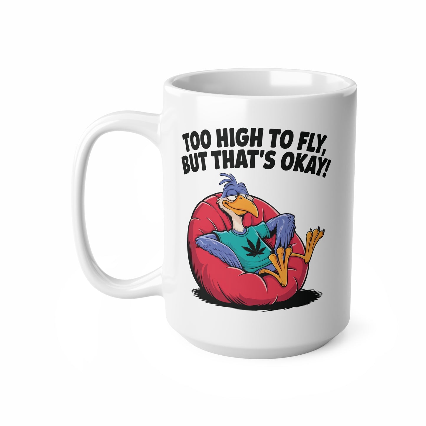 Funny Ceramic Coffee Cups - "Too High to Fly, But That's Okay!" - 11oz & 15oz