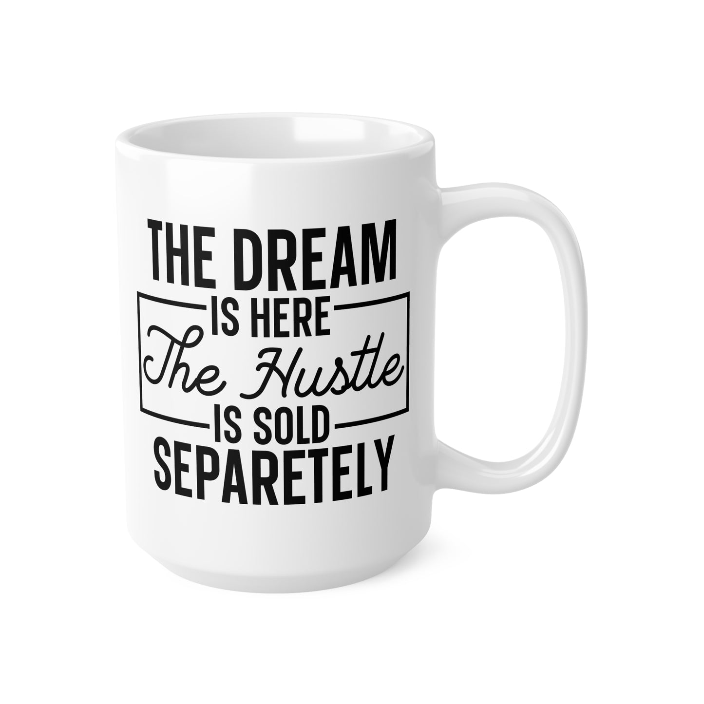 Ceramic Coffee Mug, Motivational Coffee Cup, The Dream & The Hustle Quote, Inspirational Gift for Entrepreneurs, 11oz & 15oz Sizes