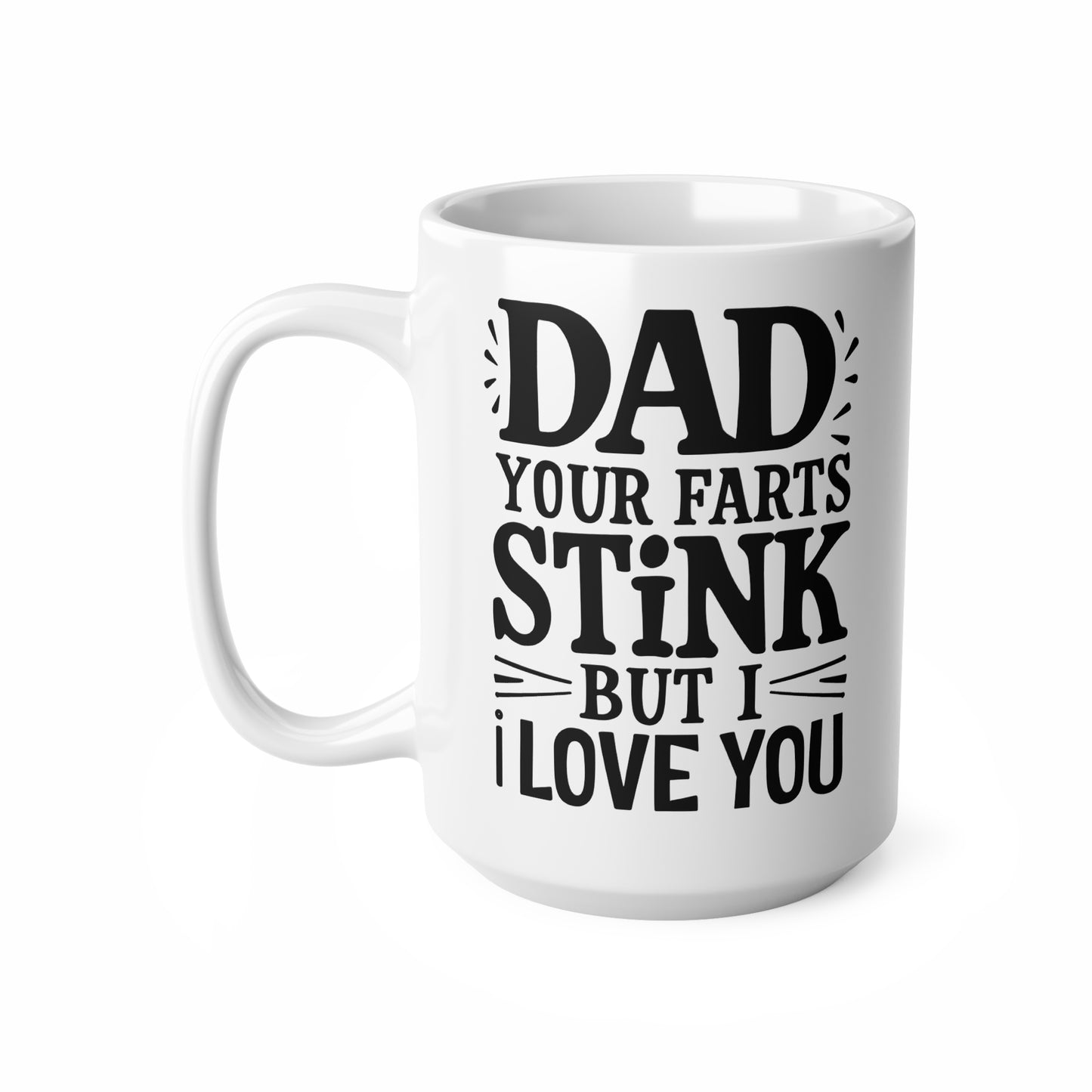 Funny Dad Coffee Mug - 'Dad Your Farts Stink But I Love You' - Perfect Gift for Father's Day and Birthdays