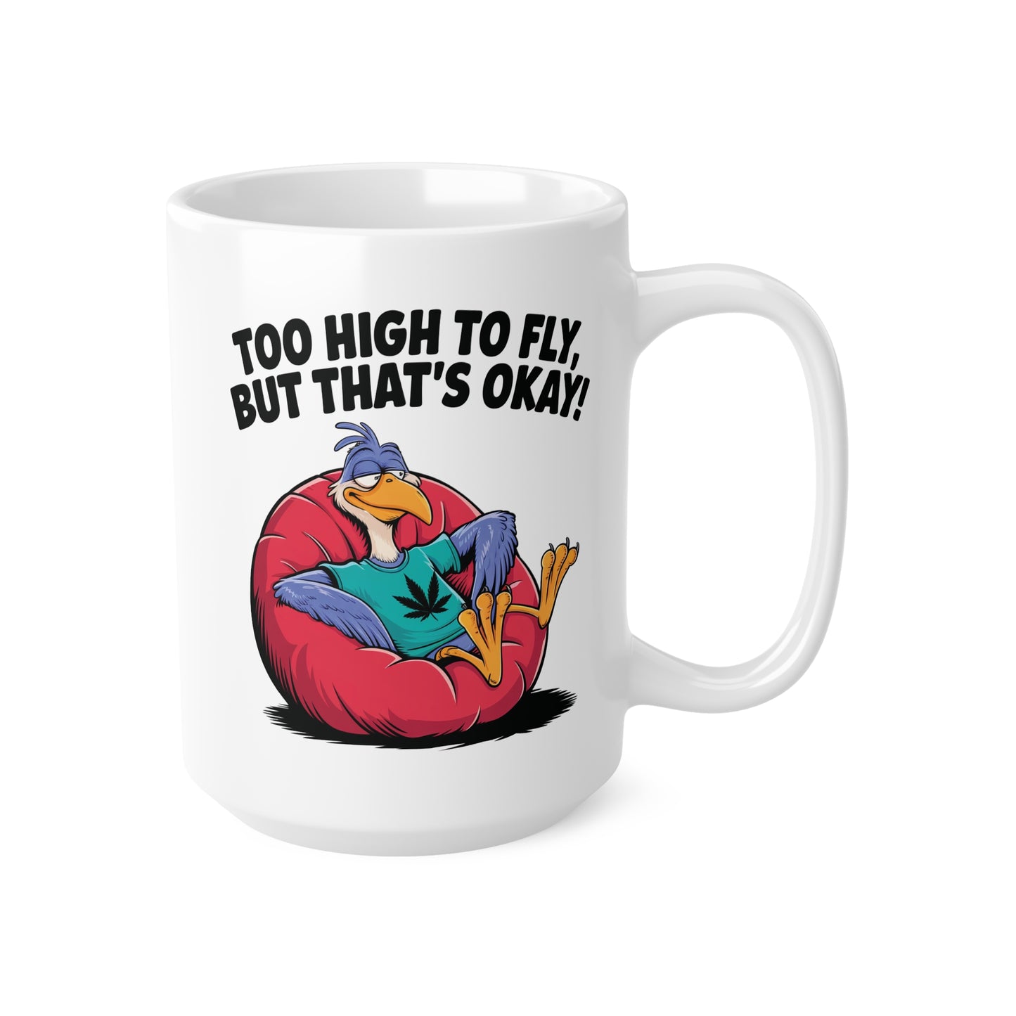 Funny Ceramic Coffee Cups - "Too High to Fly, But That's Okay!" - 11oz & 15oz