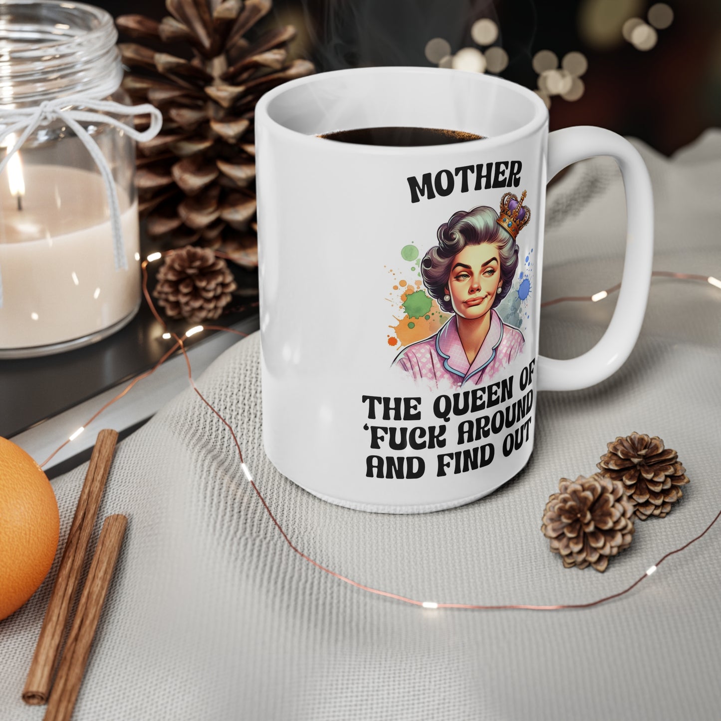 Funny Mother Ceramic Coffee Mug - 11oz & 15oz - Queen of 'F*** Around and Find Out'