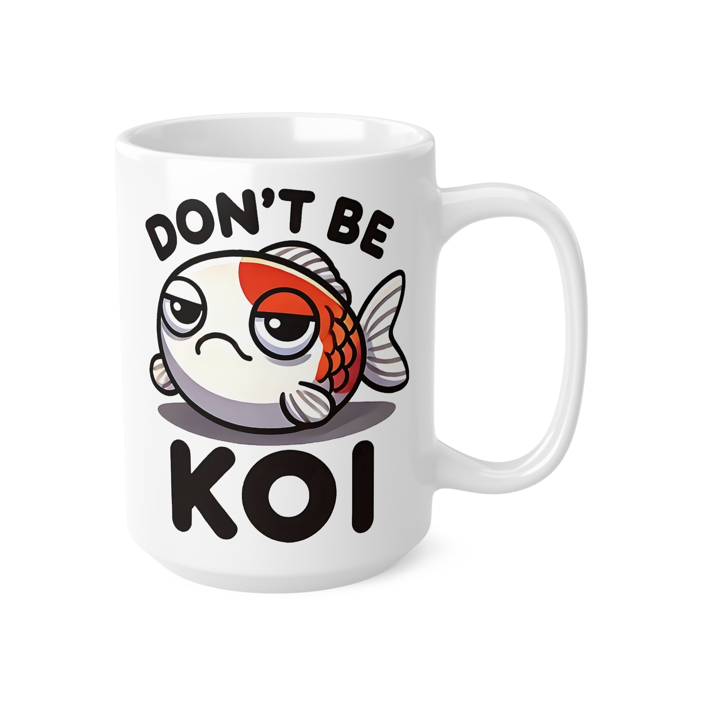 Funny Ceramic Coffee Cup - "Don't Be Koi" Mug, Humor Gift, Koi Fish Lover Gift, Cute Coffee Cup, Fish Theme Mugs